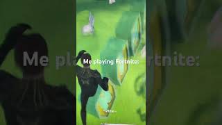 Me playing Fortnite and this is how the game responds: