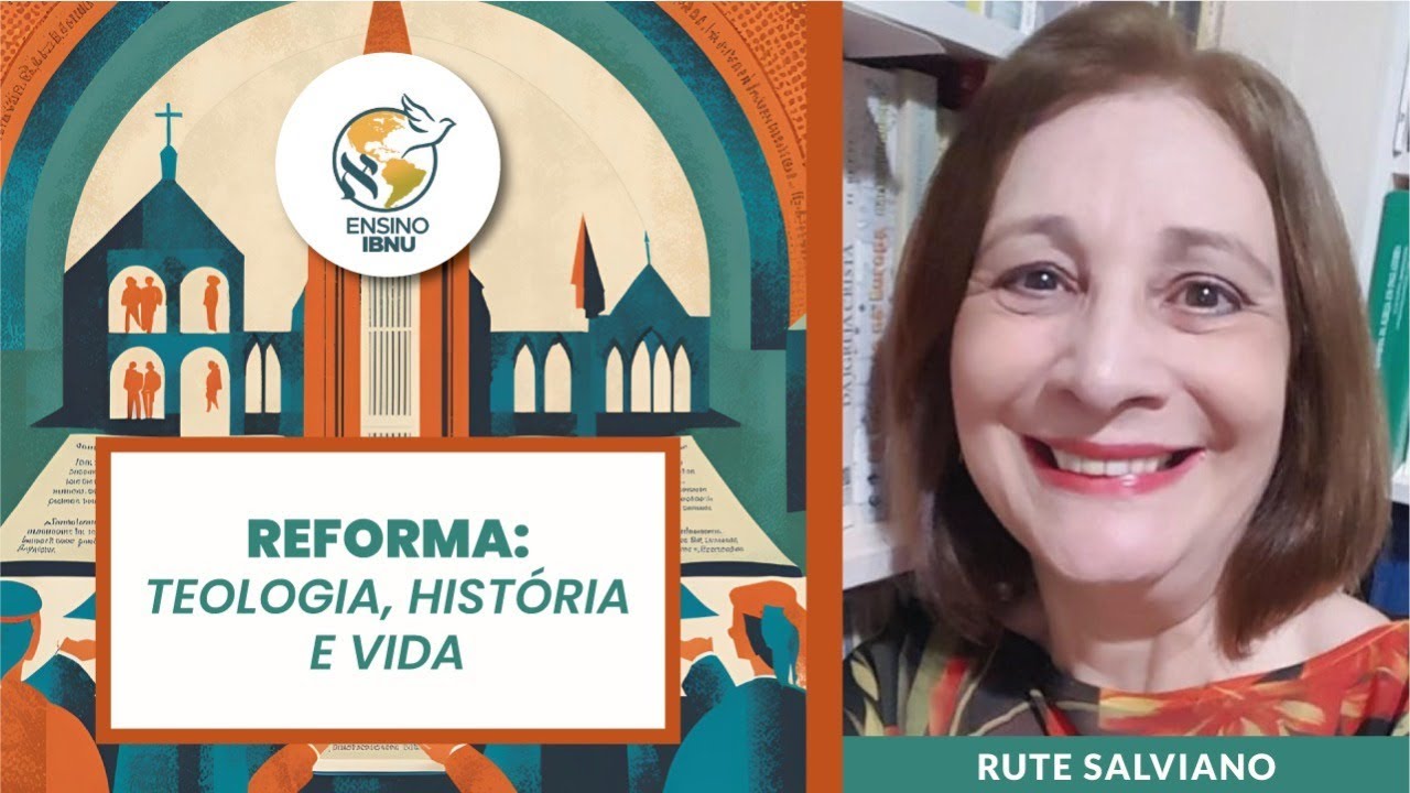 Aula 8 - Reforma: Teologia e Impactos - O Papel da Mulher na Reforma | Rute Salviano | IBNU
