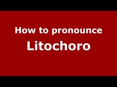 How to pronounce Litochoro (Greek/Greece) - PronounceNames.com