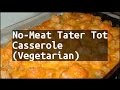Tater Tot Casserole No Meat Download Youtube Videos Mp3 and Mp4
