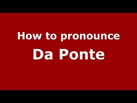How to pronounce Da Ponte (Italian/Italy) - PronounceNames.com
