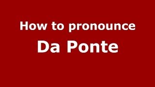 How to pronounce Da Ponte