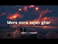 Mera Sona Sajan Ghar Aaya Hindi Slow And Reverb Old Song Sunidhi Chauhan Lofi Song