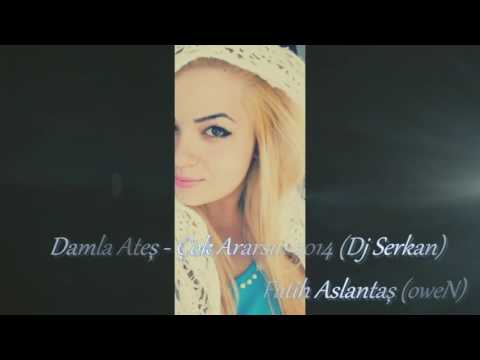 Damla ateş- çok ararsin (dj serkan)falih aslantaş(owen)
