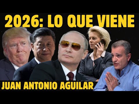 2026: lo que viene - Geopolítica con Juan Antonio Aguilar