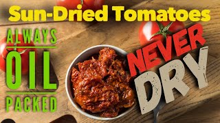 NEVER use DRY Sun-Dried Tomatoes, ALWAYS Oil Packed