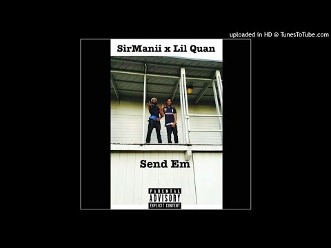Sir Manii x Lil Quan - Send em