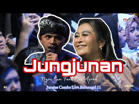 JUNGJUNAN NYAI LINA FEAT ONI APRAK JURUJUS COMBO LIVE BARUNAGRI 11