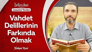 Vahdet Delillerinin Farkında Olmak | Hakan Uyar