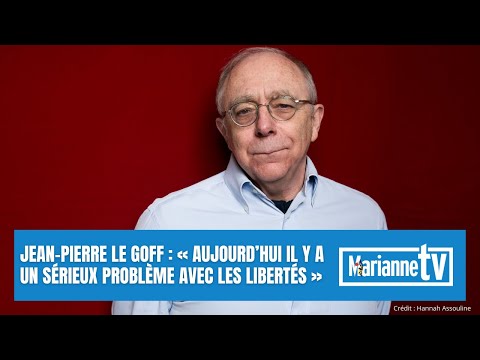 Jean-Pierre Le Goff: "Today there is a serious problem with freedoms."