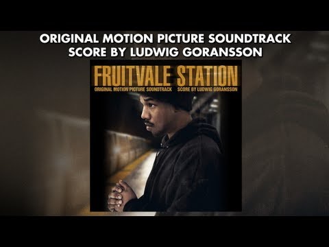 Fruitvale Station - Official Soundtrack Preview - Ludwig Goransson