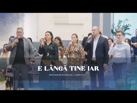 E lângă tine iar - Închinare Biserica 1 Carpați