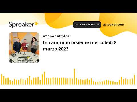 In cammino insieme mercoledì 8 marzo 2023 (creato con Spreaker)