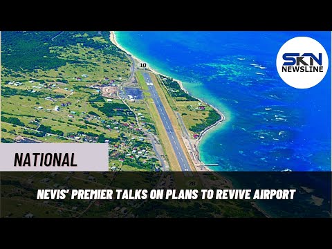NEVIS PREMIER TALKS ON PLANS TO REVIVE AIRPORT