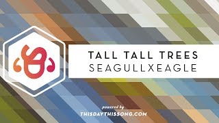 Tall Tall Trees - SeagullxEagle