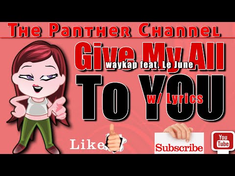 GIVE MY ALL TO YOU -  waykap feat. Le June w/ Lyrics