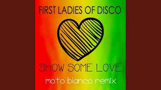 First Ladies of Disco, Show Some Love (Moto Blanco Remix)