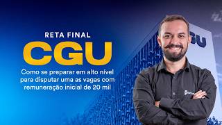 Reta Final CGU - Como se preparar em alto nível para disputar uma as vagas com remuneração de 20 mil