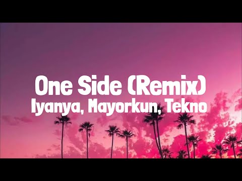 Iyanya, Mayorkun & Tekno - One Side(Remix) (Lyrics)