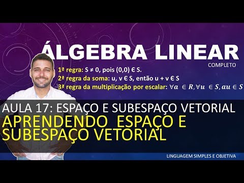 ÁLGEBRA LINEAR - Aula 17 - Espaço e Sub Vetorial (parte 1) - Aprendendo Espaço e Subespaço Vetorial