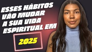 Esses 7 Hábitos Vão Te ajudar a Romper em sua Vida Espiritual | COMECE A PRATICÁ-LOS JÁ E AVANCE!!