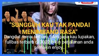 Download lagu DJ RIDHO // ' SUNGGUH KAU TAK PANDAI MENIMBANG RASA ' // DANGDUT REMIX TERBARU 2022 // FULLBASS mp3