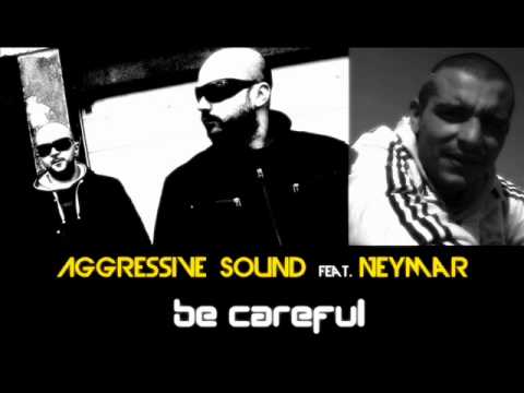 Aggressive Sound feat. Neymar G. Saka - Be careful |2012|