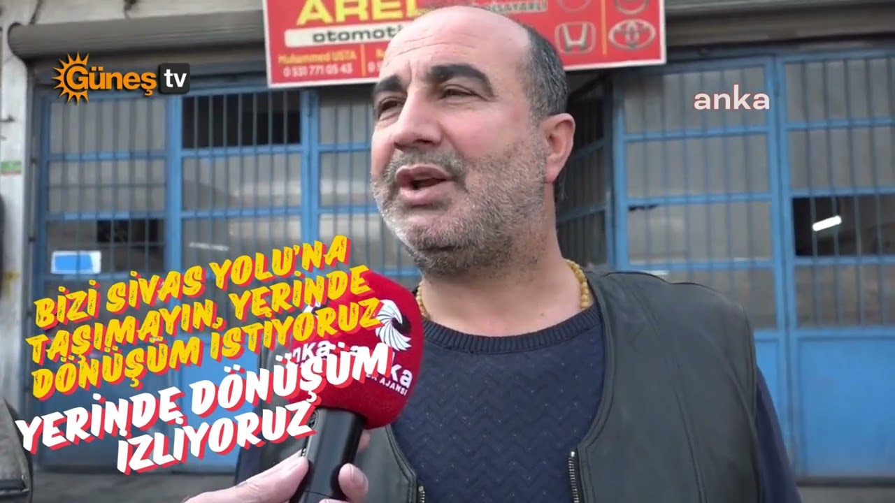 Bizi Sivas Yolu’na taşımayın, yerinde dönüşüm istiyoruz