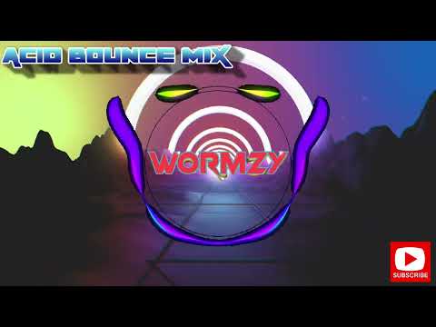 ACID BOUNCE MIX - WORMZY'S MIX - BOUNCE - DONK - POKEY