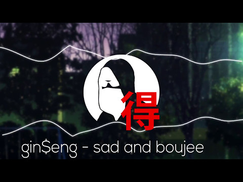Gin$eng - Sad and Boujee