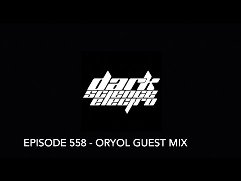 Dark Science Electro - Episode 558 - Oryol guest mix