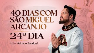 Quarenta dias com São Miguel Arcanjo 2024 | 24º Dia | Pe Adriano Zandoná