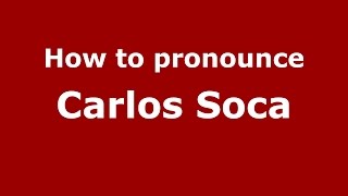 How to pronounce Carlos Soca