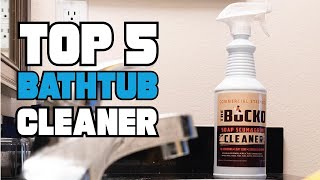 Best Bathtub Cleaner Reviews 2026 | Best Budget Bathtub Clea
