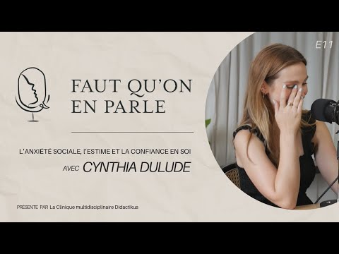 ANXIÉTÉ SOCIALE, ESTIME et CONFIANCE en soi avec Cynthia Dulude - E11