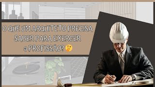 O QUE UM ARQUITETO PRECISA SABER PARA EXERCER A PROFISSÃO?