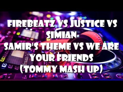 Firebeatz vs Justice vs Simian - Samir's Theme vs We Are Your Friends (Tommy Mash up)