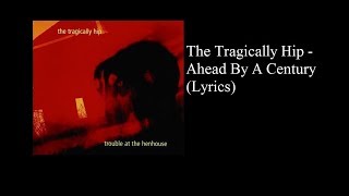 The Tragically Hip - Ahead By A Century (Lyrics)