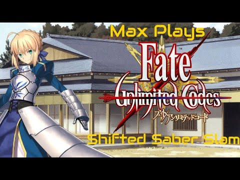 Shifted Saber Slam: Max Plays Fate/Unlimited Codes - Episode 256