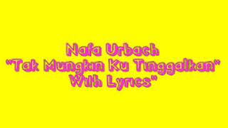 Download lagu Nafa Urbach - Tak Mungkin Ku Tinggalkan ( Video Lyric) mp3