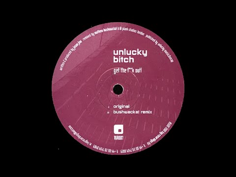 Unlucky Bitch - Get The F**k Out! (Bushwacka! Remix)