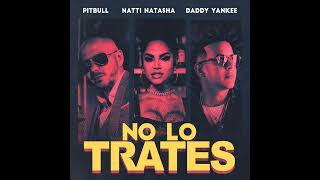Daddy Yankee - No Lo Trates (Feat. Pitbull &amp; Natti Natasha)