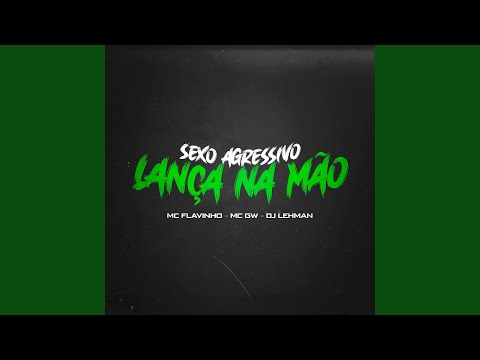 Sexo Agressivo Lança na Mão