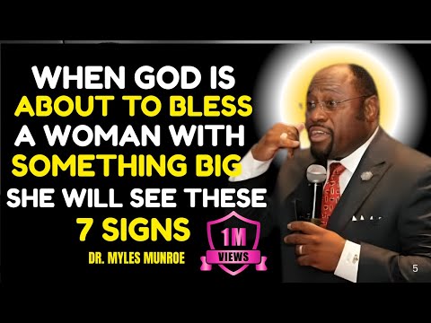 Dr.Myles Munroe: When God Is About to Bless a Woman with Something Big, She Will See These 7 Signs"
