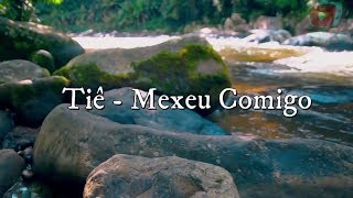 Tiê - Mexeu Comigo (LETRA) 🎵