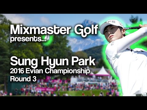 Sung Hyun Park - 2016 Evian Full Round 3 - Mixmaster Golf