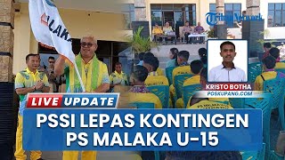 PS Malaka U-15 Dilepas, Ketua PSSI Adrianus Bria Optimis Raih Prestasi di Piala Menpora 2025