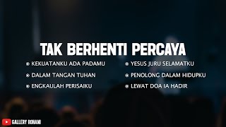 Download lagu Tak Berhenti Percaya (Mix Lirik) || Lagu Rohani Kristen Penguat Iman Terpopuler 2025 mp3