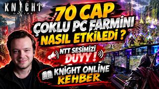70 CAP ÇOKLU PC FARMINI NASIL ETKİLEDİ ? NTT SESİMİZİ DUYY ! II KNİGHT ONLİNE RE