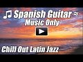 Spanish Guitar Romantic Chill Out LATIN JAZZ ...